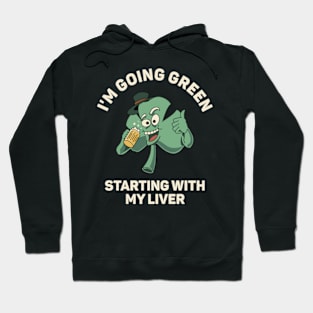 I'm Going Green Starting With My Liver Hoodie